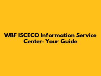 WBF ISCECO Information Service Center: Your Guide