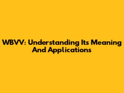 WBVV: Understanding Its Meaning And Applications