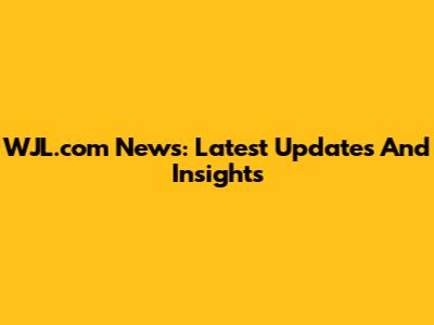 WJL.com News: Latest Updates And Insights