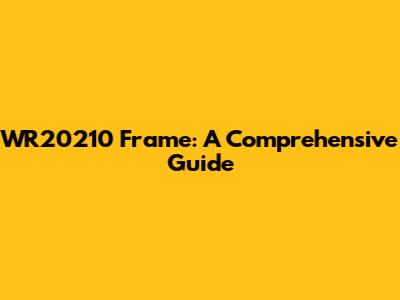 WR20210 Frame: A Comprehensive Guide