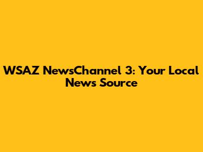 WSAZ NewsChannel 3: Your Local News Source