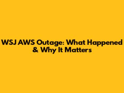 WSJ AWS Outage: What Happened & Why It Matters
