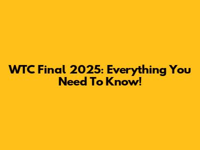 WTC Final 2025: Everything You Need To Know!