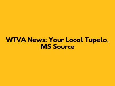 WTVA News: Your Local Tupelo, MS Source
