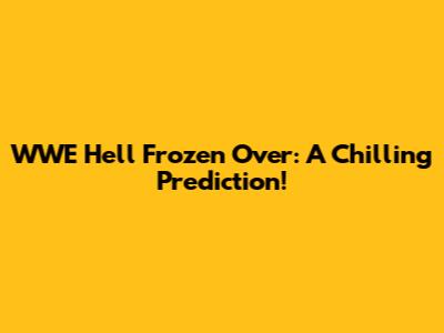 WWE Hell Frozen Over: A Chilling Prediction!