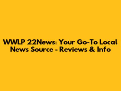 WWLP 22News: Your Go-To Local News Source - Reviews & Info
