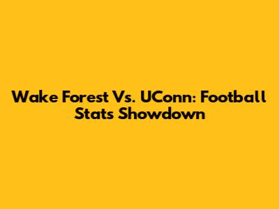Wake Forest Vs. UConn: Football Stats Showdown