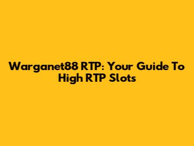 Warganet88 RTP: Your Guide To High RTP Slots