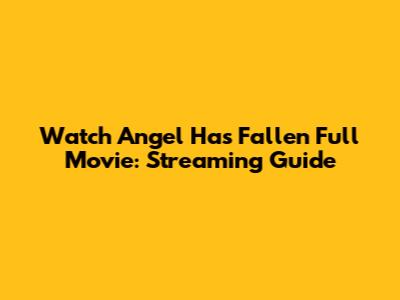 Watch Angel Has Fallen Full Movie: Streaming Guide
