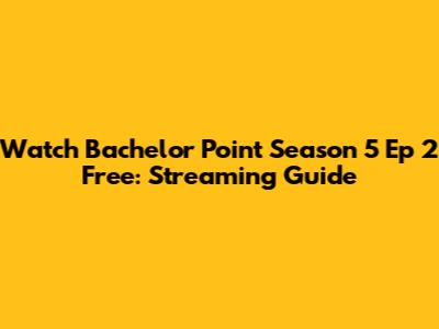 Watch Bachelor Point Season 5 Ep 2 Free: Streaming Guide