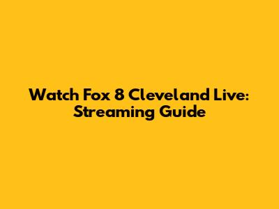 Watch Fox 8 Cleveland Live: Streaming Guide