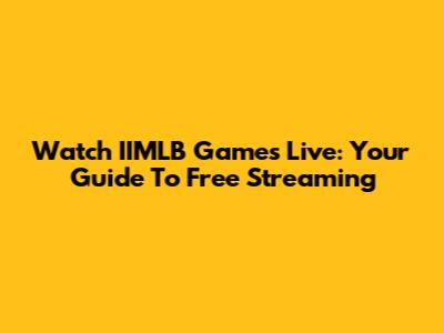 Watch IIMLB Games Live: Your Guide To Free Streaming