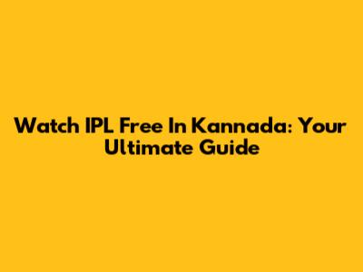 Watch IPL Free In Kannada: Your Ultimate Guide