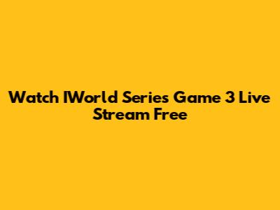 Watch IWorld Series Game 3 Live Stream Free