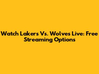 Watch Lakers Vs. Wolves Live: Free Streaming Options