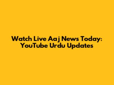 Watch Live Aaj News Today: YouTube Urdu Updates