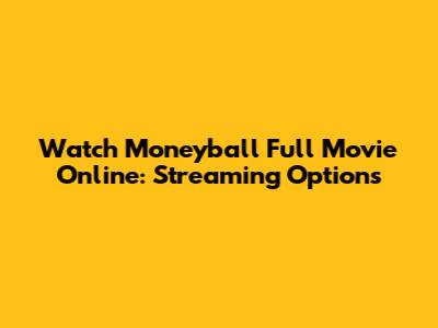 Watch Moneyball Full Movie Online: Streaming Options
