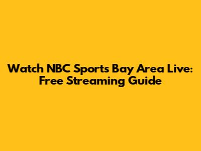 Watch NBC Sports Bay Area Live: Free Streaming Guide