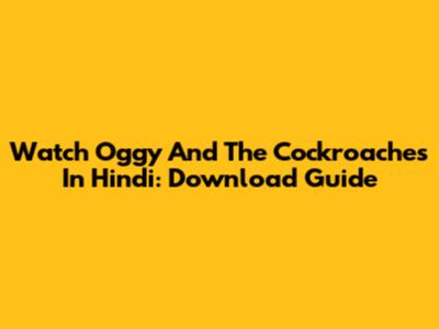Watch Oggy And The Cockroaches In Hindi: Download Guide