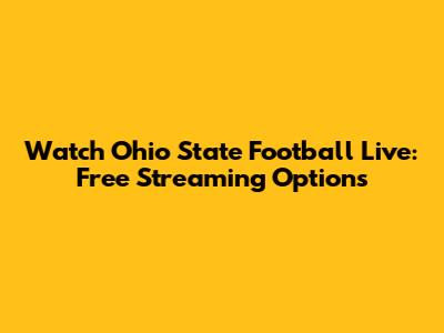 Watch Ohio State Football Live: Free Streaming Options