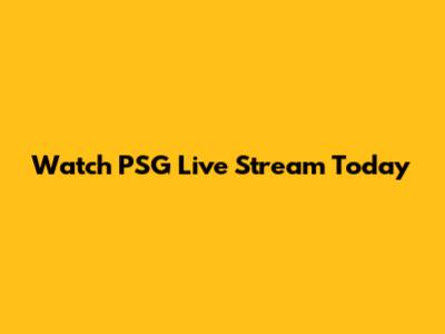 Watch PSG Live Stream Today