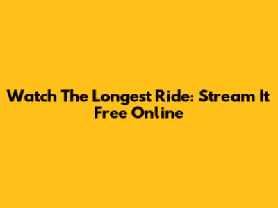 Watch The Longest Ride: Stream It Free Online