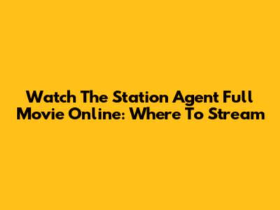 Watch The Station Agent Full Movie Online: Where To Stream