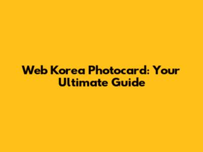 Web Korea Photocard: Your Ultimate Guide
