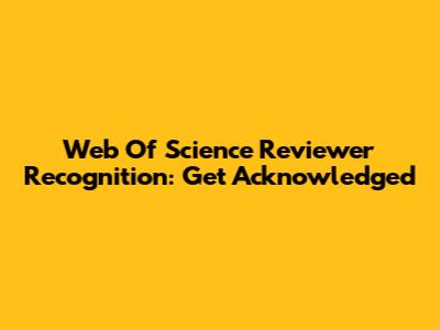 Web Of Science Reviewer Recognition: Get Acknowledged