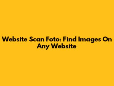 Website Scan Foto: Find Images On Any Website