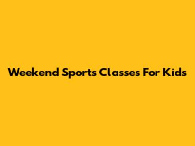 Weekend Sports Classes For Kids