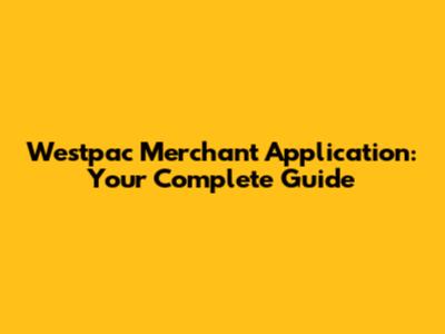 Westpac Merchant Application: Your Complete Guide