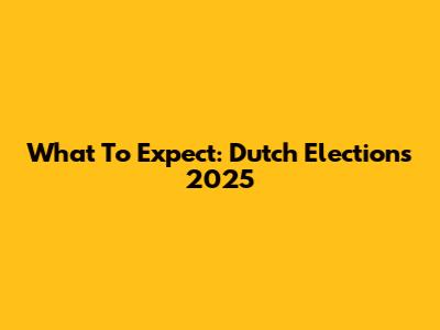 What To Expect: Dutch Elections 2025