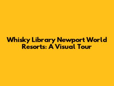 Whisky Library Newport World Resorts: A Visual Tour