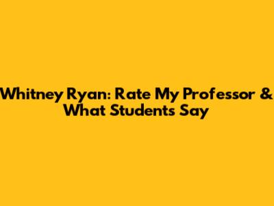 Whitney Ryan: Rate My Professor & What Students Say