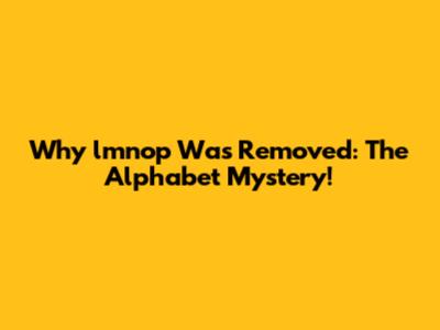 Why 'lmnop' Was Removed: The Alphabet Mystery!