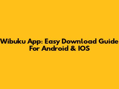 Wibuku App: Easy Download Guide For Android & IOS