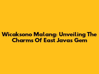 Wicaksono Malang: Unveiling The Charms Of East Java's Gem