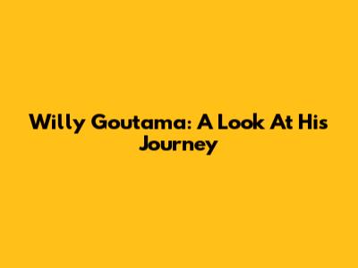 Willy Goutama: A Look At His Journey