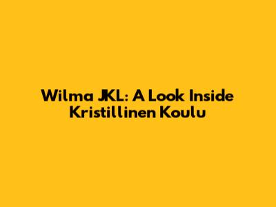 Wilma JKL: A Look Inside Kristillinen Koulu