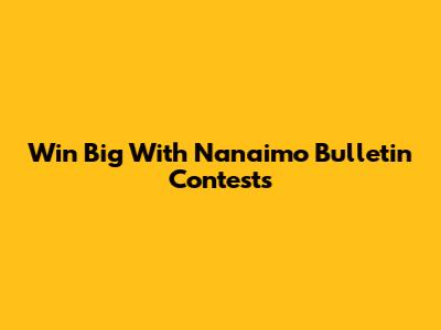 Win Big With Nanaimo Bulletin Contests