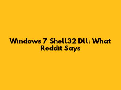 Windows 7 Shell32 Dll: What Reddit Says
