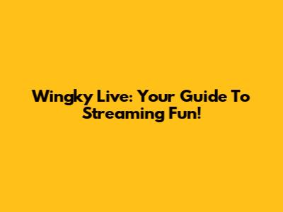 Wingky Live: Your Guide To Streaming Fun!