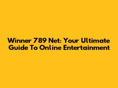 Winner 789 Net: Your Ultimate Guide To Online Entertainment