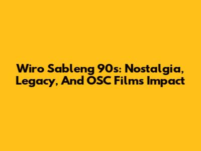 Wiro Sableng 90s: Nostalgia, Legacy, And OSC Films' Impact