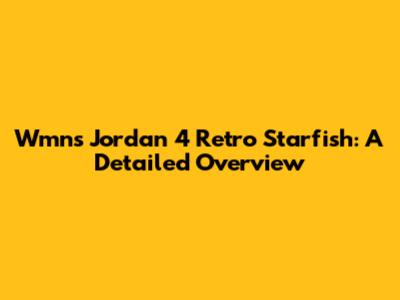 Wmns Jordan 4 Retro Starfish: A Detailed Overview