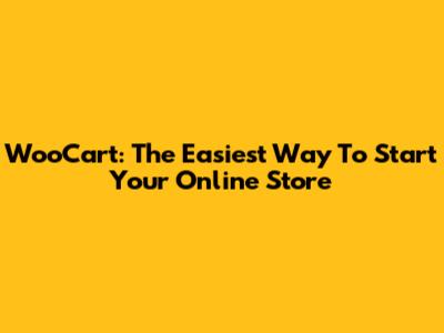 WooCart: The Easiest Way To Start Your Online Store