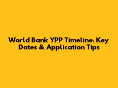World Bank YPP Timeline: Key Dates & Application Tips