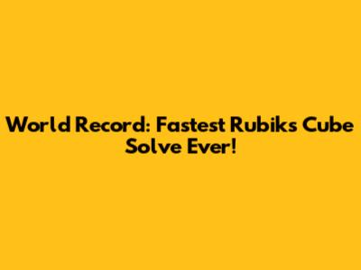 World Record: Fastest Rubik's Cube Solve Ever!