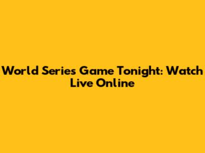 World Series Game Tonight: Watch Live Online